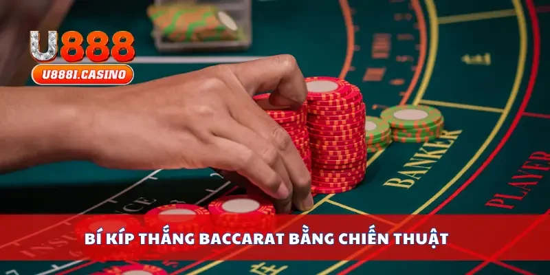 Bí kíp thắng baccarat bằng chiến thuật