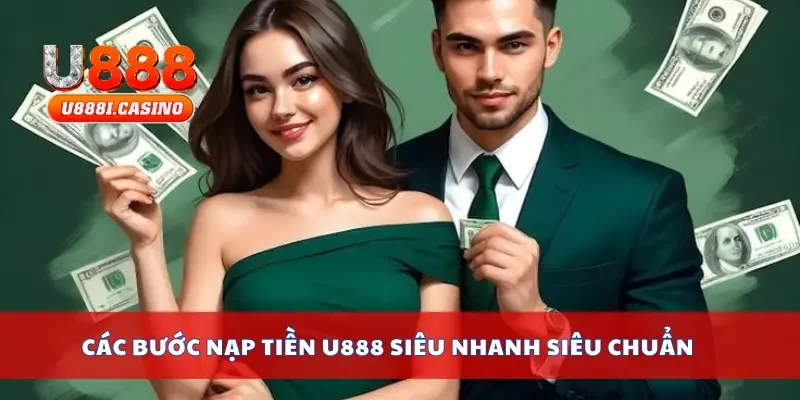 Các bước nạp tiền U888 siêu nhanh siêu chuẩn