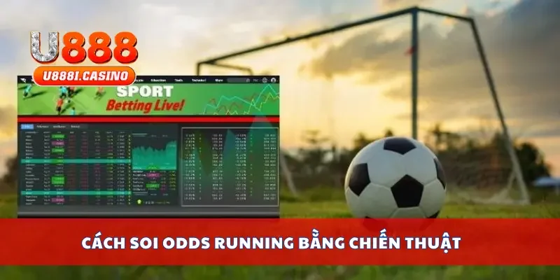Cách soi Odds Running bằng chiến thuật