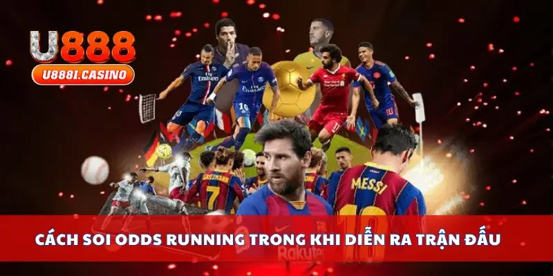 Cách soi Odds Running trong khi diễn ra trận đấu