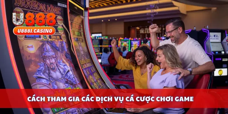 Cách tham gia các dịch vụ cá cược chơi game