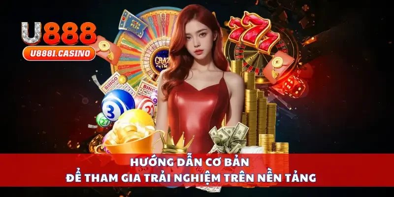 Hướng dẫn cơ bản để tham gia trải nghiệm trên nền tảng