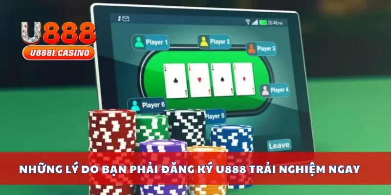 Những lý do bạn phải đăng ký U888 trải nghiệm ngay