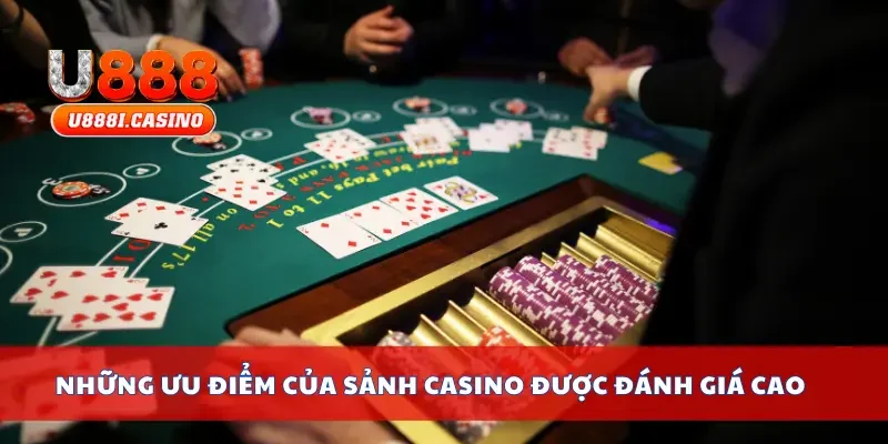 Những ưu điểm của sảnh casino được đánh giá cao