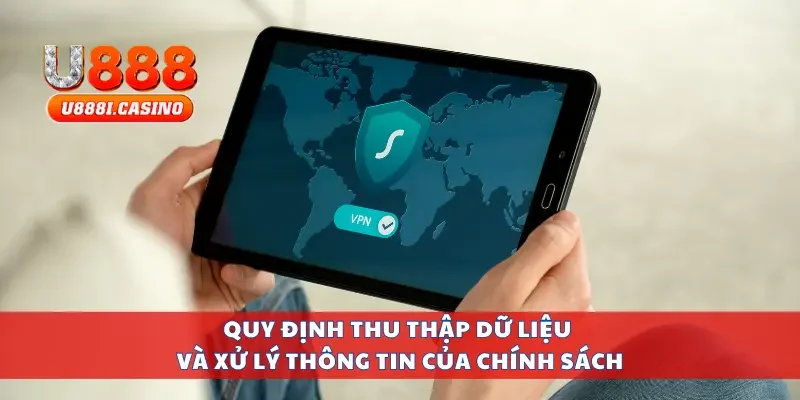 Quy định thu thập dữ liệu và xử lý thông tin của chính sách