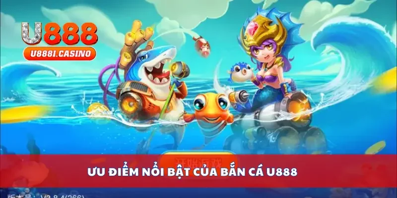 Ưu điểm nổi bật của bắn cá U888